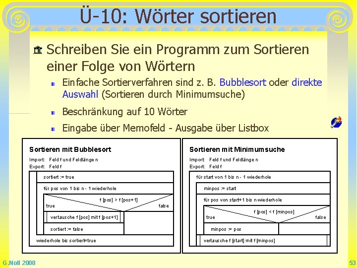 Ü-10: Wörter sortieren Schreiben Sie ein Programm zum Sortieren einer Folge von Wörtern Einfache Ü-10: Wörter sortieren Schreiben Sie ein Programm zum Sortieren einer Folge von Wörtern Einfache