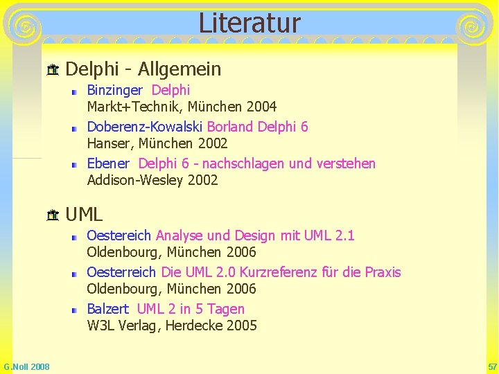 Literatur Delphi - Allgemein Binzinger Delphi Markt+Technik, München 2004 Doberenz-Kowalski Borland Delphi 6 Hanser, Literatur Delphi - Allgemein Binzinger Delphi Markt+Technik, München 2004 Doberenz-Kowalski Borland Delphi 6 Hanser,