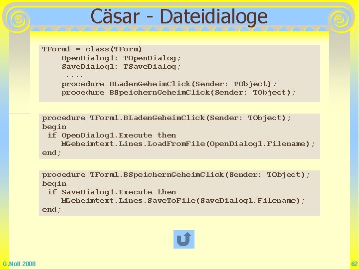 Cäsar - Dateidialoge TForm 1 = class(TForm) Open. Dialog 1: TOpen. Dialog; Save. Dialog Cäsar - Dateidialoge TForm 1 = class(TForm) Open. Dialog 1: TOpen. Dialog; Save. Dialog