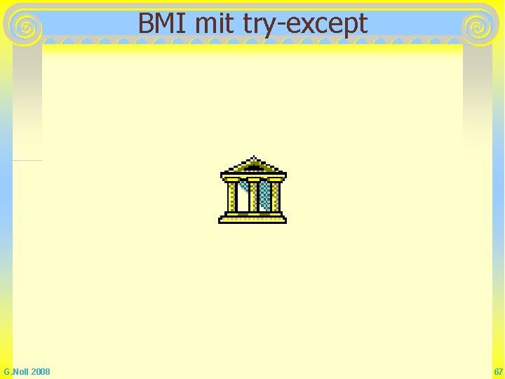 BMI mit try-except G. Noll 2008 67 BMI mit try-except G. Noll 2008 67