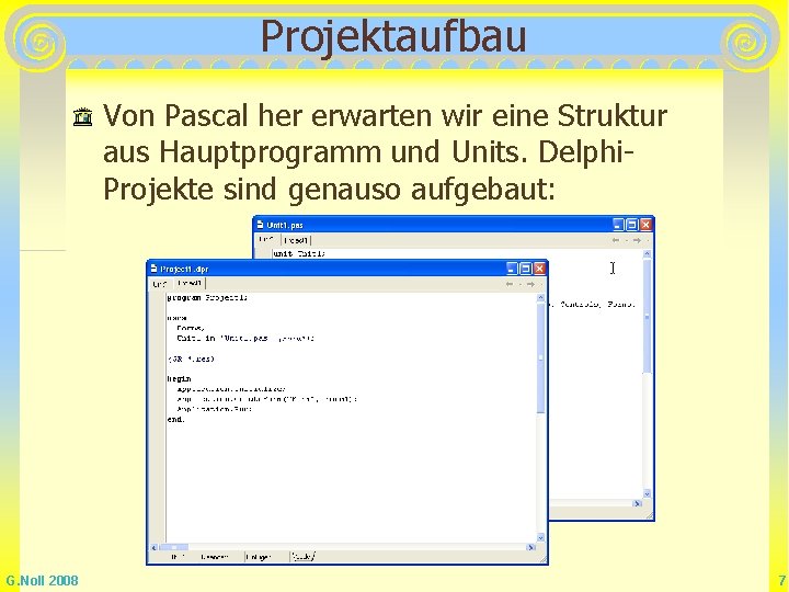 Projektaufbau Von Pascal her erwarten wir eine Struktur aus Hauptprogramm und Units. Delphi. Projekte Projektaufbau Von Pascal her erwarten wir eine Struktur aus Hauptprogramm und Units. Delphi. Projekte