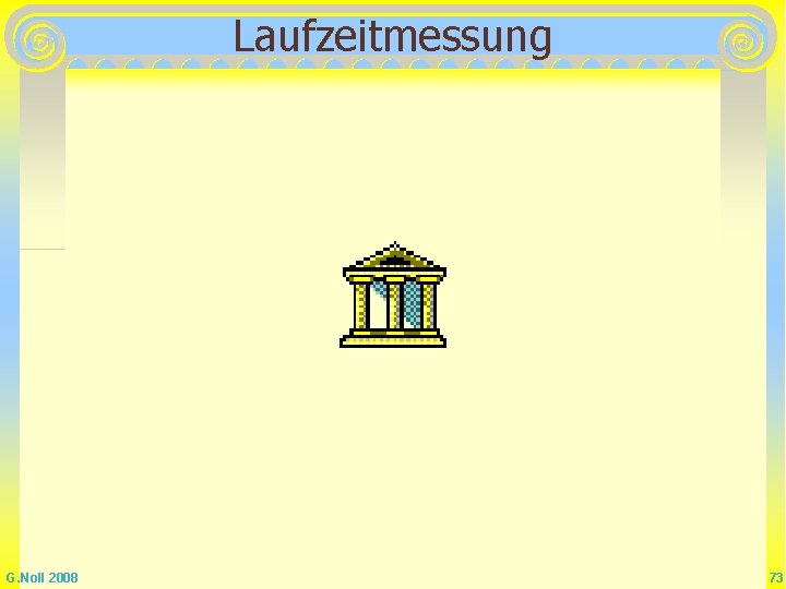 Laufzeitmessung G. Noll 2008 73 Laufzeitmessung G. Noll 2008 73