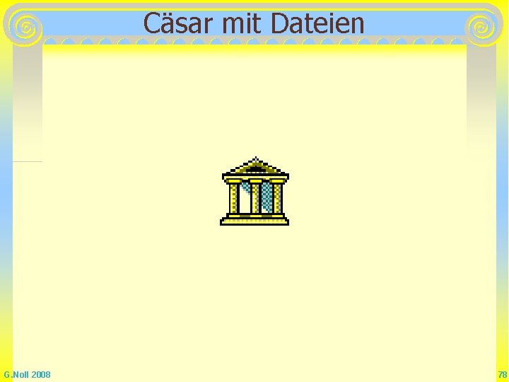 Cäsar mit Dateien G. Noll 2008 78 Cäsar mit Dateien G. Noll 2008 78