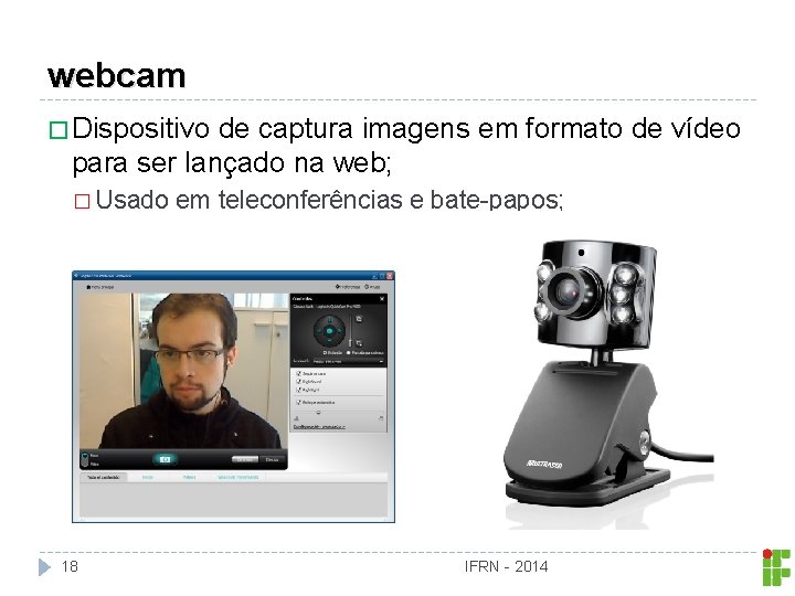 webcam � Dispositivo de captura imagens em formato de vídeo para ser lançado na