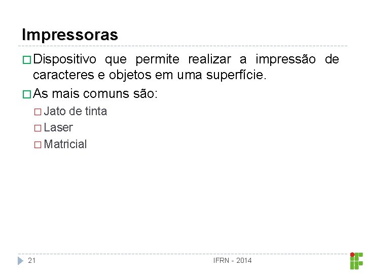 Impressoras � Dispositivo que permite realizar a impressão de caracteres e objetos em uma