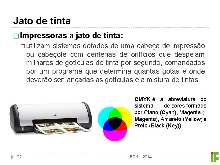 Jato de tinta � Impressoras a jato de tinta: � utilizam sistemas dotados de