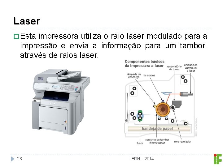 Laser � Esta impressora utiliza o raio laser modulado para a impressão e envia