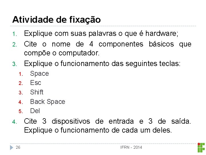 Atividade de fixação Explique com suas palavras o que é hardware; Cite o nome