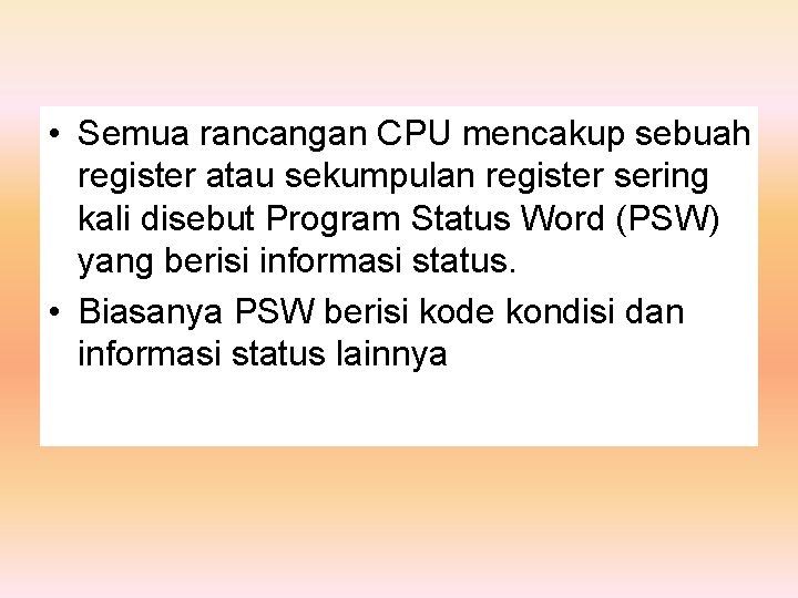  • Semua rancangan CPU mencakup sebuah register atau sekumpulan register sering kali disebut
