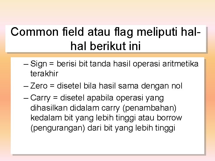 Common field atau flag meliputi halhal berikut ini – Sign = berisi bit tanda