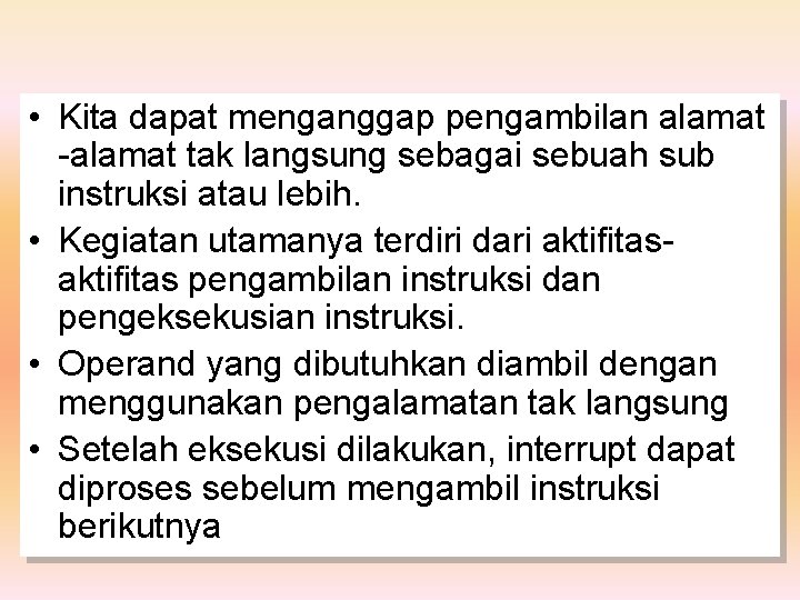  • Kita dapat menganggap pengambilan alamat -alamat tak langsung sebagai sebuah sub instruksi