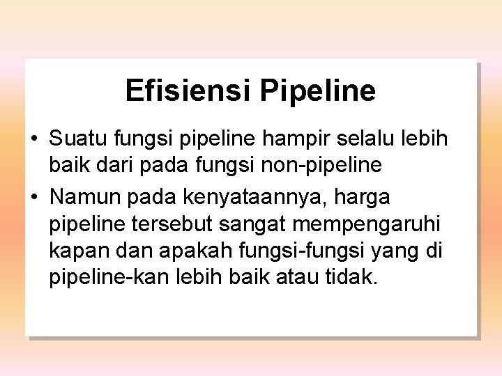 Efisiensi Pipeline • Suatu fungsi pipeline hampir selalu lebih baik dari pada fungsi non-pipeline