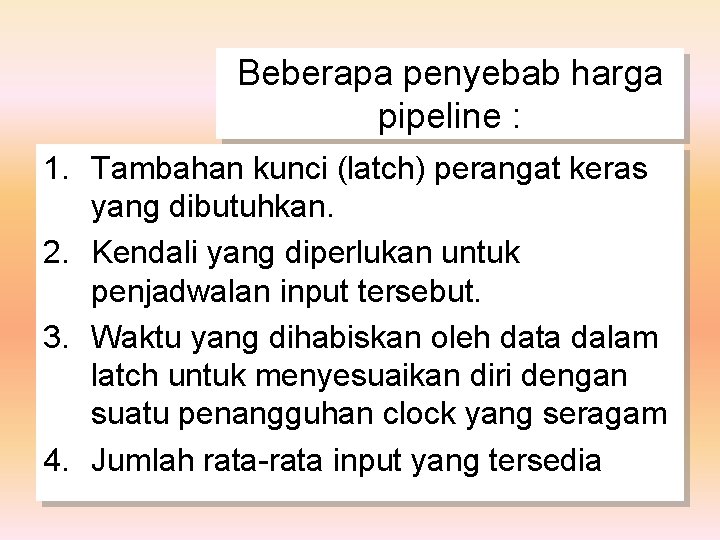 Beberapa penyebab harga pipeline : 1. Tambahan kunci (latch) perangat keras yang dibutuhkan. 2.