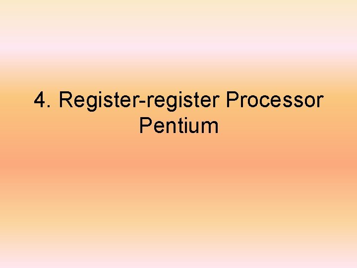 4. Register-register Processor Pentium 