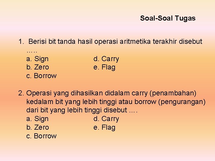 Soal-Soal Tugas 1. Berisi bit tanda hasil operasi aritmetika terakhir disebut …. . a.