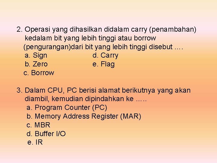 2. Operasi yang dihasilkan didalam carry (penambahan) kedalam bit yang lebih tinggi atau borrow