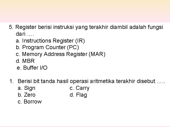 5. Register berisi instruksi yang terakhir diambil adalah fungsi dari …. a. Instructions Register
