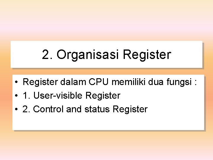 2. Organisasi Register • Register dalam CPU memiliki dua fungsi : • 1. User-visible