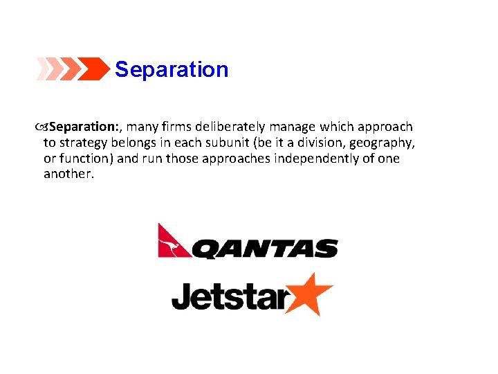 Separation: , many firms deliberately manage which approach to strategy belongs in each subunit