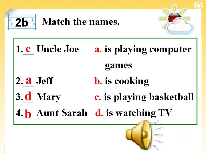 2 b Match the names. c Uncle Joe 1. __ a. is playing computer