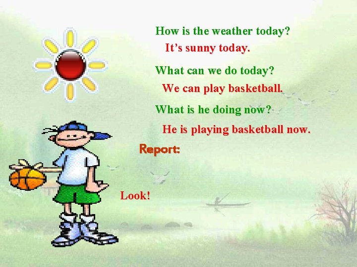 How is the weather today? It’s sunny today. What can we do today? We