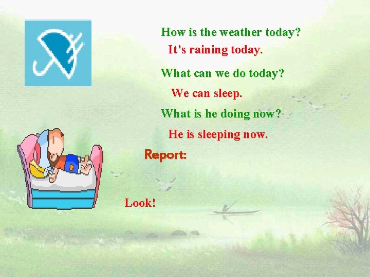 How is the weather today? It’s raining today. What can we do today? We