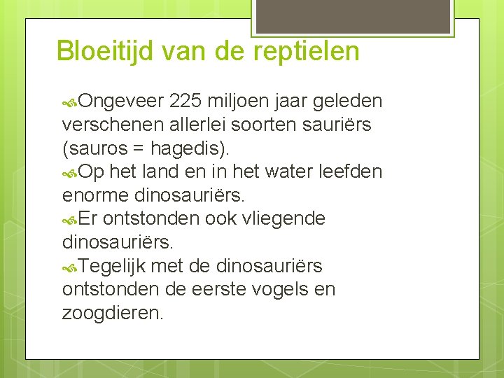 Bloeitijd van de reptielen Ongeveer 225 miljoen jaar geleden verschenen allerlei soorten sauriërs (sauros