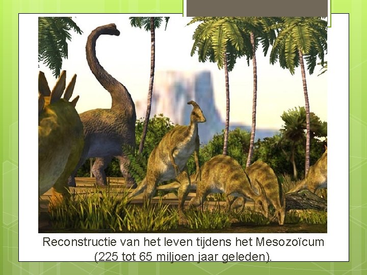 Reconstructie van het leven tijdens het Mesozoïcum (225 tot 65 miljoen jaar geleden). 