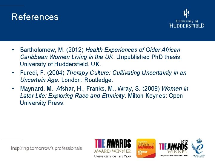 References • Bartholomew, M. (2012) Health Experiences of Older African Caribbean Women Living in