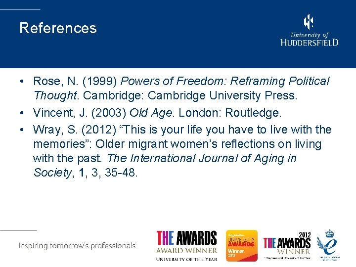 References • Rose, N. (1999) Powers of Freedom: Reframing Political Thought. Cambridge: Cambridge University