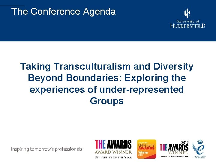 The Conference Agenda Taking Transculturalism and Diversity Beyond Boundaries: Exploring the experiences of under-represented