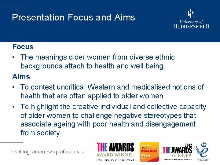 Presentation Focus and Aims Focus • The meanings older women from diverse ethnic backgrounds Presentation Focus and Aims Focus • The meanings older women from diverse ethnic backgrounds