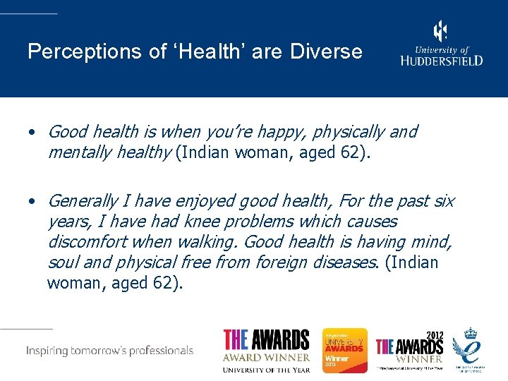 Perceptions of ‘Health’ are Diverse • Good health is when you’re happy, physically and