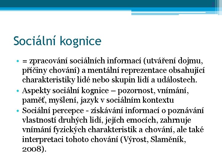 2 Sociální kognice • = zpracování sociálních informací (utváření dojmu, příčiny chování) a mentální 2 Sociální kognice • = zpracování sociálních informací (utváření dojmu, příčiny chování) a mentální