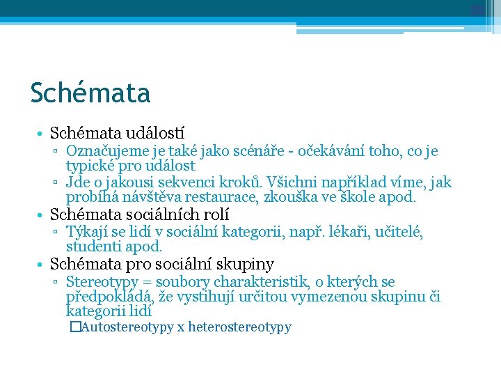 20 Schémata • Schémata událostí ▫ Označujeme je také jako scénáře - očekávání toho,