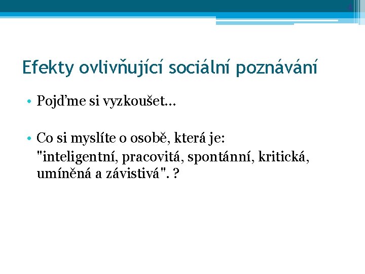 4 Efekty ovlivňující sociální poznávání • Pojďme si vyzkoušet… • Co si myslíte o