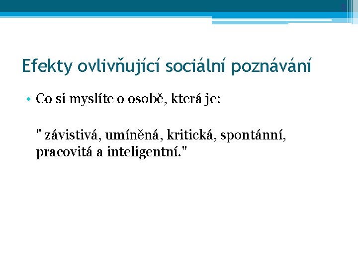 5 Efekty ovlivňující sociální poznávání • Co si myslíte o osobě, která je: "