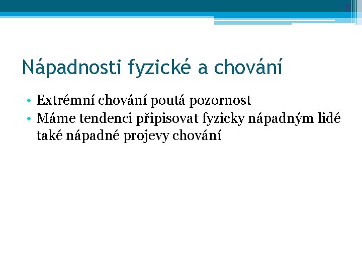 8 Nápadnosti fyzické a chování • Extrémní chování poutá pozornost • Máme tendenci připisovat