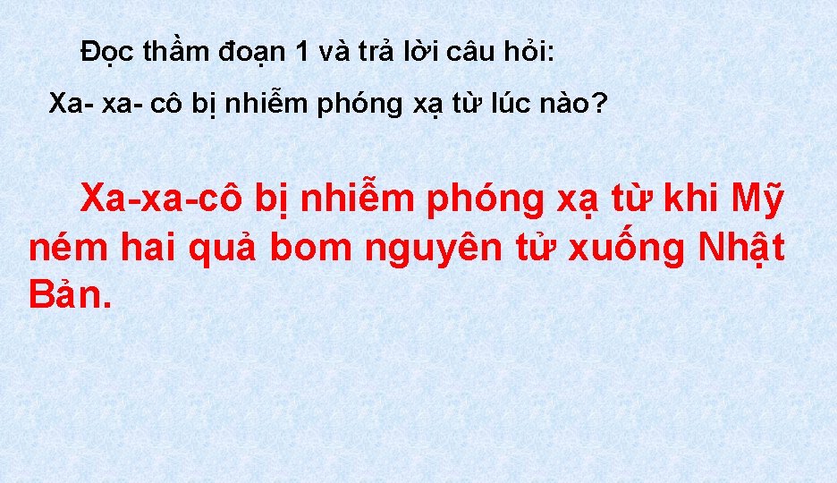 Đọc thầm đoạn 1 và trả lời câu hỏi: Xa- xa- cô bị nhiễm