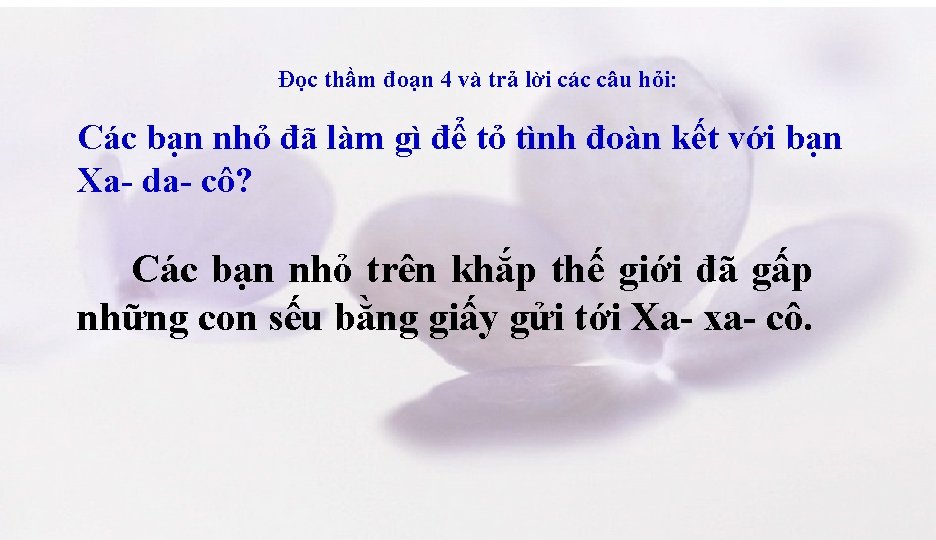 Đọc thầm đoạn 4 và trả lời các câu hỏi: Các bạn nhỏ đã