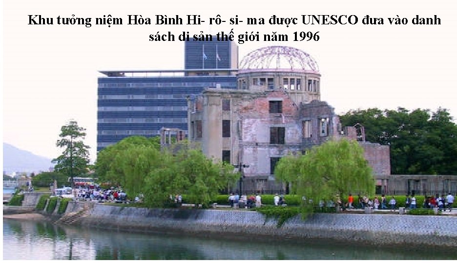 Khu tưởng niệm Hòa Bình Hi- rô- si- ma được UNESCO đưa vào danh