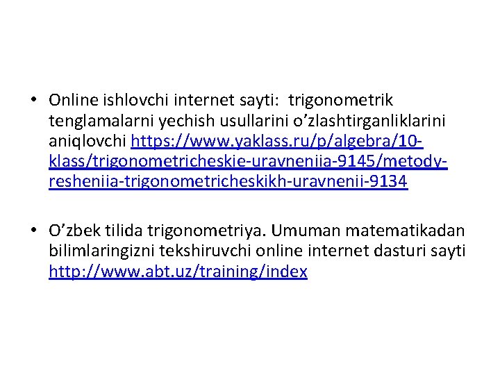  • Online ishlovchi internet sayti: trigonometrik tenglamalarni yechish usullarini o’zlashtirganliklarini aniqlovchi https: //www.