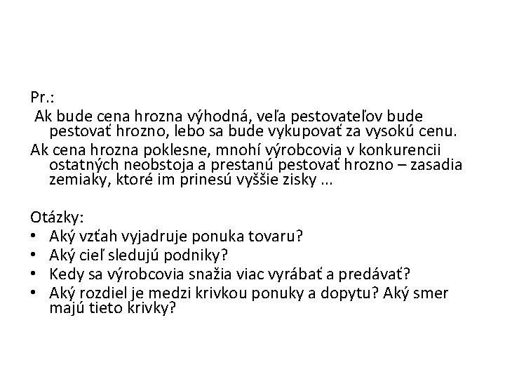 Pr. : Ak bude cena hrozna výhodná, veľa pestovateľov bude pestovať hrozno, lebo sa