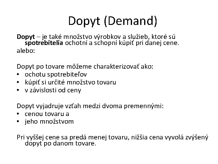 Dopyt (Demand) Dopyt – je také množstvo výrobkov a služieb, ktoré sú spotrebitelia ochotní