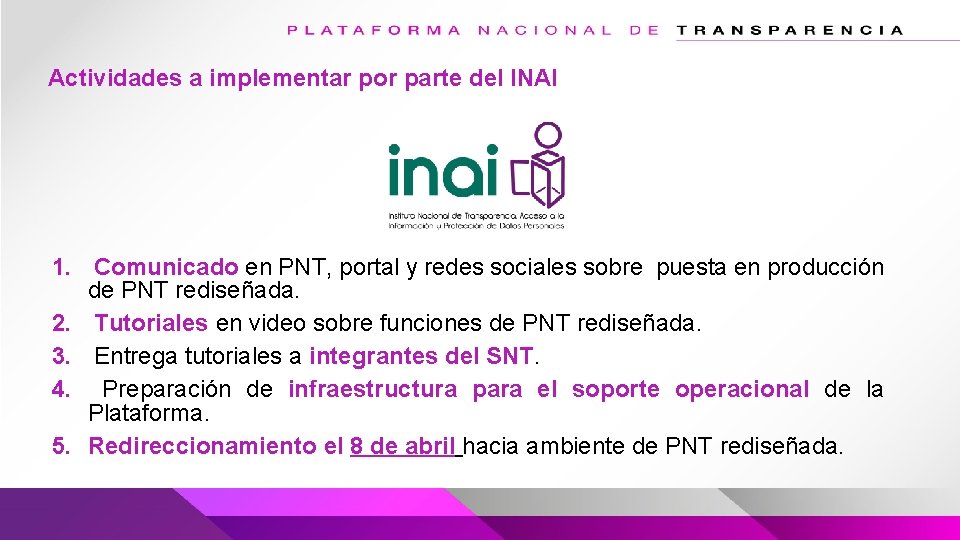 Actividades a implementar por parte del INAI 1. Comunicado en PNT, portal y redes Actividades a implementar por parte del INAI 1. Comunicado en PNT, portal y redes