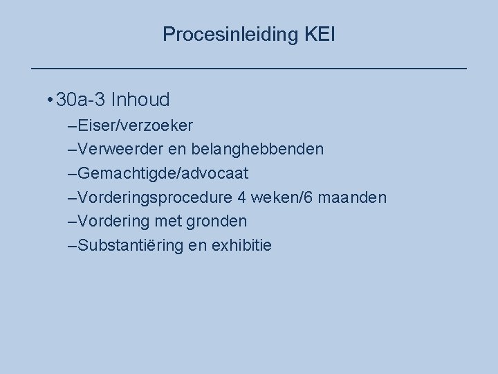 Procesinleiding KEI ____________________ • 30 a-3 Inhoud –Eiser/verzoeker –Verweerder en belanghebbenden –Gemachtigde/advocaat –Vorderingsprocedure 4