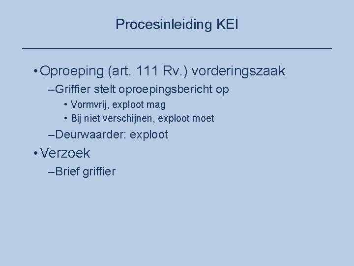 Procesinleiding KEI ____________________ • Oproeping (art. 111 Rv. ) vorderingszaak –Griffier stelt oproepingsbericht op