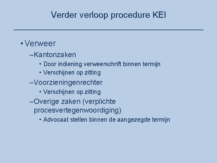 Verder verloop procedure KEI ____________________ • Verweer –Kantonzaken • Door indiening verweerschrift binnen termijn