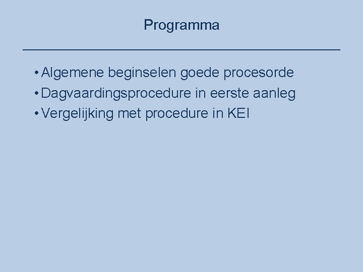 Programma ____________________ • Algemene beginselen goede procesorde • Dagvaardingsprocedure in eerste aanleg • Vergelijking