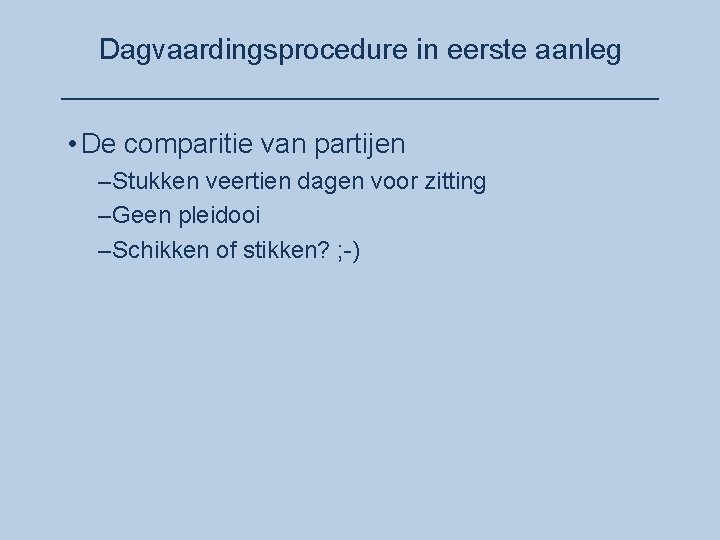 Dagvaardingsprocedure in eerste aanleg ___________________ • De comparitie van partijen –Stukken veertien dagen voor